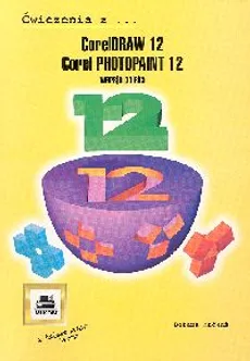 CorelDRAW 12, Corel PhotoPaint 12. Ćwiczenia z wersja polska - Outlet - Bożena Maćkuś