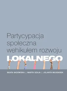 Partycypacja społeczna wehikułem rozwoju lokalnego - Outlet - Beata Sadowska, Marta Szaja, Jolanta Włodarek