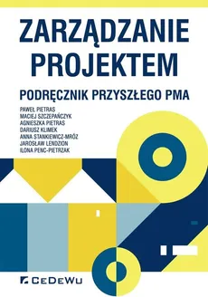 Zarządzanie projektem Podręcznik przyszłego Pma - Agnieszka Pietras, Paweł Pietras, Maciej Szczepańczyk