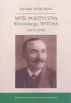 Myśl polityczna Wincentego Witosa (1874-1945) - Outlet - Ewelina Podgajna