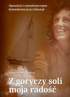 Z goryczy soli moja radość - Outlet - Teresa Remiszewska