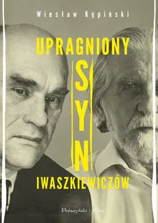 Upragniony syn Iwaszkiewiczów - wyd. Prószyński - Wiesław Kępiński
