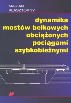 Dynamika mostów belkowych obciążonych mostami szybkobieżnymi - Outlet - Marian Klasztorny