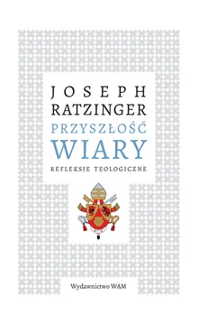 Przyszłość wiary - Benedykt XVI (Joseph Ratzinger)