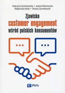Zjawisko customer engagement wśród polskich konsumentów - Małgorzata Kieżel, Joanna Wiechoczek, Katarzyna Żyminkowska, Tomasz Żyminkowski
