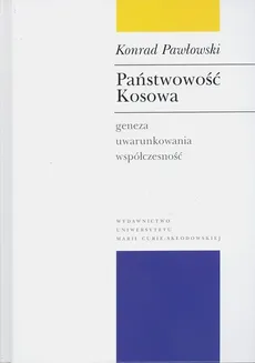 Państwowość Kosowa Geneza - uwarunkowania - współczesność - Konrad Pawłowski