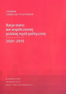 Racja stanu we współczesnej polskiej myśli politycznej 2001-2015 - Joanna Sanecka-Tyczyńska