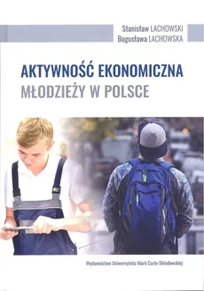 Aktywność ekonomiczna młodzieży w Polsce - Bogusława Lachowska, Stanisław Lachowski