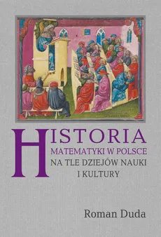Historia matematyki w Polsce na tle dziejów nauki i kultury - Outlet - Roman Duda