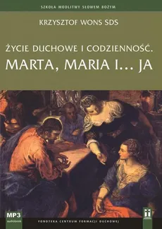 Życie duchowe i codzienność. Marta, Maria i... ja - Krzysztof Wons