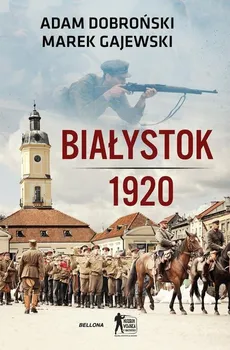 Białystok 1920 - Adam Dobroński, Marek Gajewski