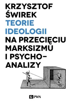 Teorie ideologii na przecięciu marksizmu i psychoanalizy - Outlet - Krzysztof Świrek