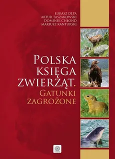 Polska księga zwierząt Gatunki zagrożone - Outlet - Dominik Chłond, Łukasz Depa, Mariusz Kanturski, Artur Taszakowski