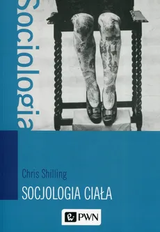 Socjologia ciała - Outlet - Chris Shilling