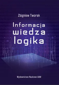 Informacja, wiedza, logika - Outlet - Zbigniew Tworak