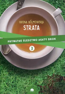 Prywatne śledztwo Agaty Brok Tom 3 Strata - Iwona Wilmowska
