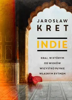 Indie Kraj w którym od wieków wszystko płynie własnym rytmem - Outlet - Jaroslaw Kret