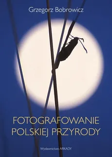 Fotografowanie polskiej przyrody - Outlet - Grzegorz Bobrowicz