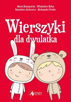 Wierszyki dla dwulatka - Outlet - Władysław Bełza, Aleksander Fredro, Stanisław Jachowicz, Maria Konopnicka