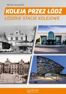 Koleją przez Łódź Łódzkie stacje kolejowe - Outlet - Michał Jerczyński