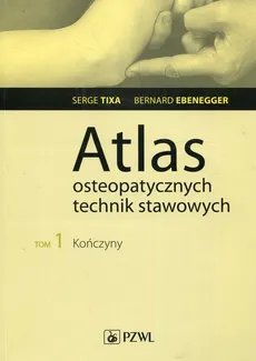 Atlas osteopatycznych technik stawowych t. 1 - Tixa Serge, Bernard Ebernegger