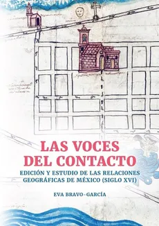 Las voces del contacto. Edición y estudio de las relaciones geográficas de México (siglo XVI) - Eva Bravo-García