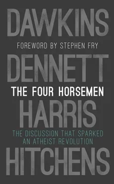 The Four Horsemen - Richard Dawkins, Dennett Daniel C.. Hitchens Christopher, Stephen Fry, Sam Harris