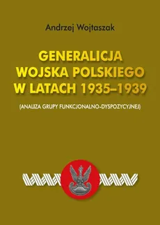 Generalicja Wojska Polskiego w latach 1935-1939 - Andrzej Wojtaszak