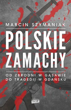 Polskie zamachy - Marcin Szymaniak