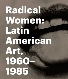 Radical Women - Cecilia Fajardo-Hill, Andrea Giunta