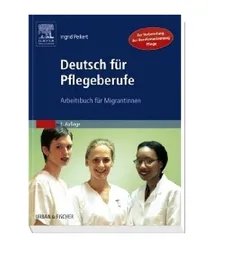 Deutsch für Pflegeberufe. Arbeitsbuch für MigrantInnen - I. Peikert