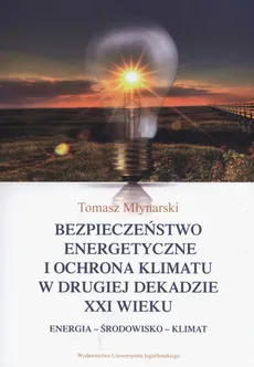 Bezpieczeństwo energetyczne i ochrona klimatu w drugiej dekadzie XXI wieku - Outlet - Tomasz Młynarski