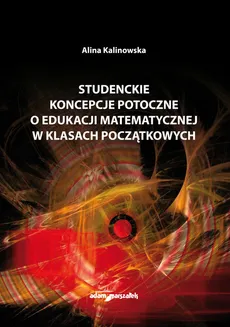 Studenckie koncepcje potoczne o edukacji matematycznej w klasach początkowych - Outlet - Alina Kalinowska