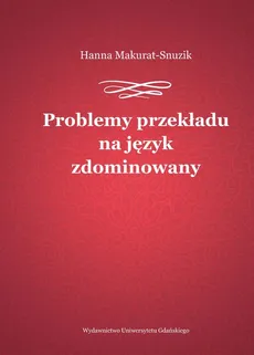 Problemy przekładu na język zdominowany - Hanna Makurat-Snuzik