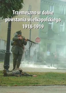 Trzemeszno w dobie powstania wielkopolskiego 1918-1919 - Outlet