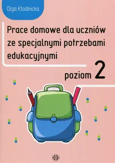 Prace domowe dla uczniów ze specjalnymi potrzebami edukacyjnymi Poziom 2 - Outlet - Olga Kłodnicka