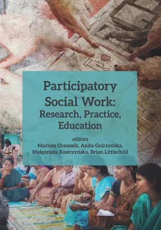 Participatory Social Work: Research, Practice, Education - Mariusz Granosik, Anita Gulczyńska, Małgorzata Kostrzyńska, Brian Littlechild