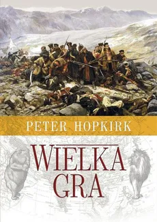 Wielka Gra. Sekretna wojna o Azję Środkową - Peter Hopkirk