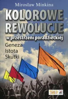 Kolorowe rewolucje w przestrzeni poradzieckiej - Outlet - Mirosław Minkina