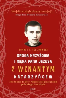 Droga krzyżowa i Męka Pana Jezusa z Wenantym Katarzyńcem - Tomasz P. Terlikowski