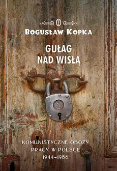 Gułag nad Wisłą - Bogusław Kopka