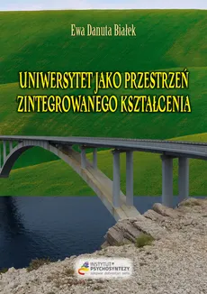 Uniwersytet jako przestrzeń zintegrowanego kształcenia - Białek Ewa Danuta