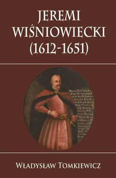 Jeremi Wiśniowiecki (1612-1651) - Władysław Tomkiewicz
