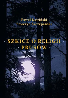 Szkice o religii Prusów - Paweł Kawiński, Seweryn Szczepański