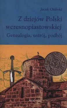 Z dziejów Polski wczesnopiastowskiej - Outlet - Jacek Osiński