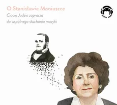 O Stanisławie Moniuszce - Ciocia Jadzia zaprasza do wspólnego słuchania muzyki - Jadwiga Mackiewicz
