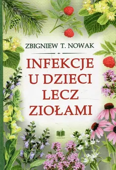 Infekcje u dzieci lecz ziołami - Nowak Zbigniew T.