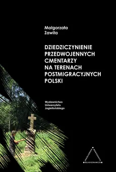 Dziedziczynienie przedwojennych cmentarzy na terenach postemigracyjnych Polski - Małgorzata Zawiła