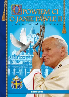 Opowiem ci o Janie Pawle II - Outlet - Joanna Majewska
