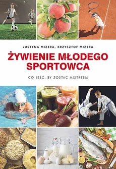 Żywienie młodego sportowca - Justyna Mizera, Krzysztof Mizera
